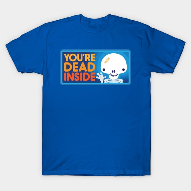 You're Dead Inside T-Shirt by jthreeconcepts